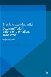 Book cover of Ottoman/Turkish Visions of the Nation, 1860-1950 by D. Gürpinar