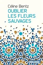 Book cover of Oublier les fleurs sauvages by Céline Bentz
