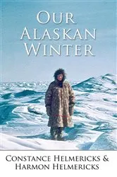 Book cover of Our Alaskan Winter by Constance Helmericks