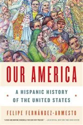 Book cover of Our America: A Hispanic History of the United States by Felipe Fernández-Armesto