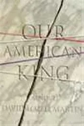 Book cover of Our American King by David Lozell Martin