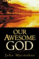 Book cover of Our Awesome God by John MacArthur