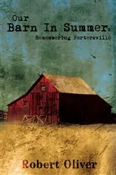 Book cover of Our Barn in Summer: Remembering Portersville by Robert Oliver