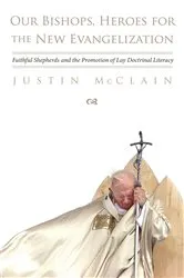 Book cover of Our Bishops, Heroes for the New Evangelization by Justin McClain