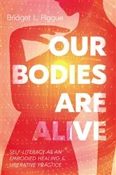 Book cover of Our Bodies Are Alive by Bridget L. Piggue