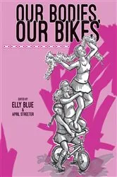 Book cover of Our Bodies, Our Bikes (2nd ed.) by Elly Blue