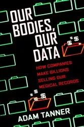 Book cover of Our Bodies, Our Data by Adam Tanner