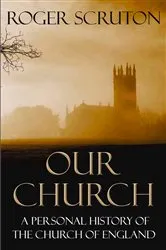 Book cover of Our Church by Roger Scruton