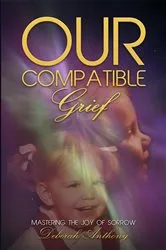 Book cover of Our Compatible Grief by Deborah Anthony
