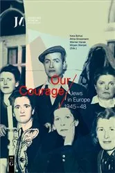 Book cover of Our Courage – Jews in Europe 1945–48 by Kata Bohus
