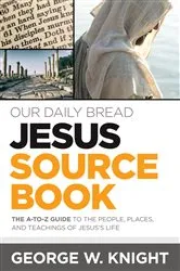Book cover of Our Daily Bread Jesus Sourcebook by George W. Knight