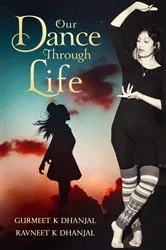 Book cover of Our Dance Through Life by Gurmeet Dhanjal