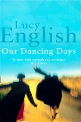 Book cover of Our Dancing Days by Lucy English