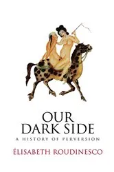 Book cover of Our Dark Side by Elisabeth Roudinesco