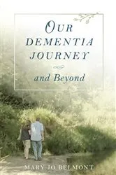 Book cover of Our Dementia Journey and Beyond by Mary  J Belmont
