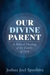 Book cover of Our Divine Parent by Joshua Joel Spoelstra