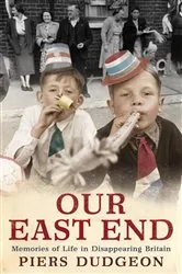 Book cover of Our East End by Piers Dudgeon