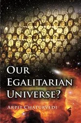Book cover of Our Egalitarian Universe by Arpit Chaturvedi