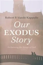 Book cover of Our Exodus Story by Robert P. Vande Kappelle