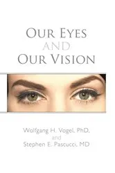 Book cover of Our Eyes and Our Vision by Wolgang H. Vogel PhD