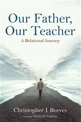 Book cover of Our Father, Our Teacher by Christopher J. Reeves