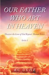 Book cover of Our Father Who Art In Heaven by K C Uche