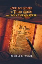 Book cover of Our Founders In Their Words and Why They Matter by Rucker, Russell, J.