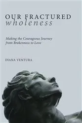 Book cover of Our Fractured Wholeness by Diana Ventura
