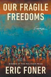 Book cover of Our Fragile Freedoms by Eric Foner