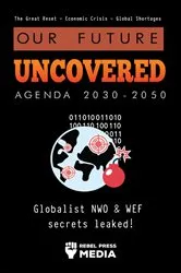 Book cover of Our Future Uncovered Agenda 2030-2050 by Rebel Press Media