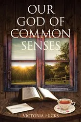Book cover of Our God Of Common Senses by Victoria Hicks