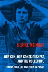 Book cover of Our Gun, Our Consciousness, and the Collective by Meinhof Ulrike