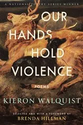 Book cover of Our Hands Hold Violence by Kieron Walquist