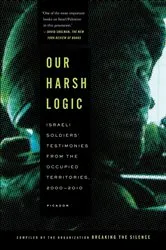 Book cover of Our Harsh Logic by Breaking the Silence