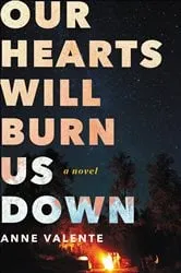 Book cover of Our Hearts Will Burn Us Down by Anne Valente