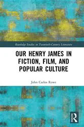 Book cover of Our Henry James in Fiction, Film, and Popular Culture by John Carlos Rowe
