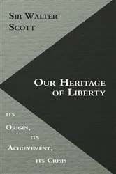 Book cover of Our Heritage of Liberty - its Origin, its Achievement, its Crisis by Stephen Leacock