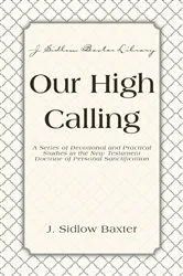 Book cover of Our High Calling by J. Sidlow Baxter