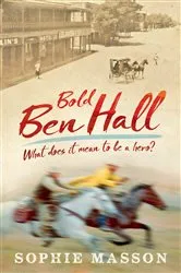 Book cover of Our History: Bold Ben Hall by Sophie Masson