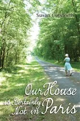 Book cover of Our House is Certainly Not in Paris by Susan Cutsforth