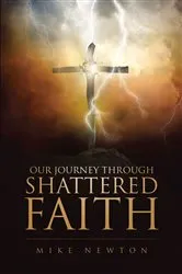 Book cover of Our Journey Through Shattered Faith by Mike Newton