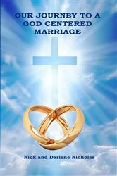 Book cover of Our Journey to a God Centered Marriage by Nick Nicholas