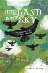 Book cover of Our Land Is the Sky by Frank J. Croskerry