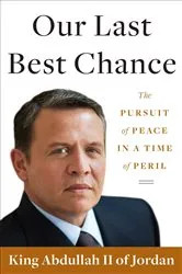 Book cover of Our Last Best Chance by King Abdullah II of Jordan