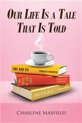 Book cover of Our Life Is A Tale That Is Told by Charlene Maxfield