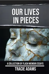 Book cover of Our Lives in Pieces by Tracie Adams