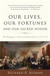 Book cover of Our Lives, Our Fortunes and Our Sacred Honor by Richard R. Beeman