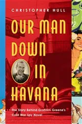 Book cover of Our Man Down in Havana by Christopher Hull