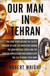 Book cover of Our Man in Tehran by Robert Wright