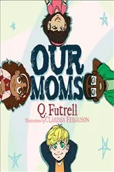Book cover of Our Moms by Q. Futrell